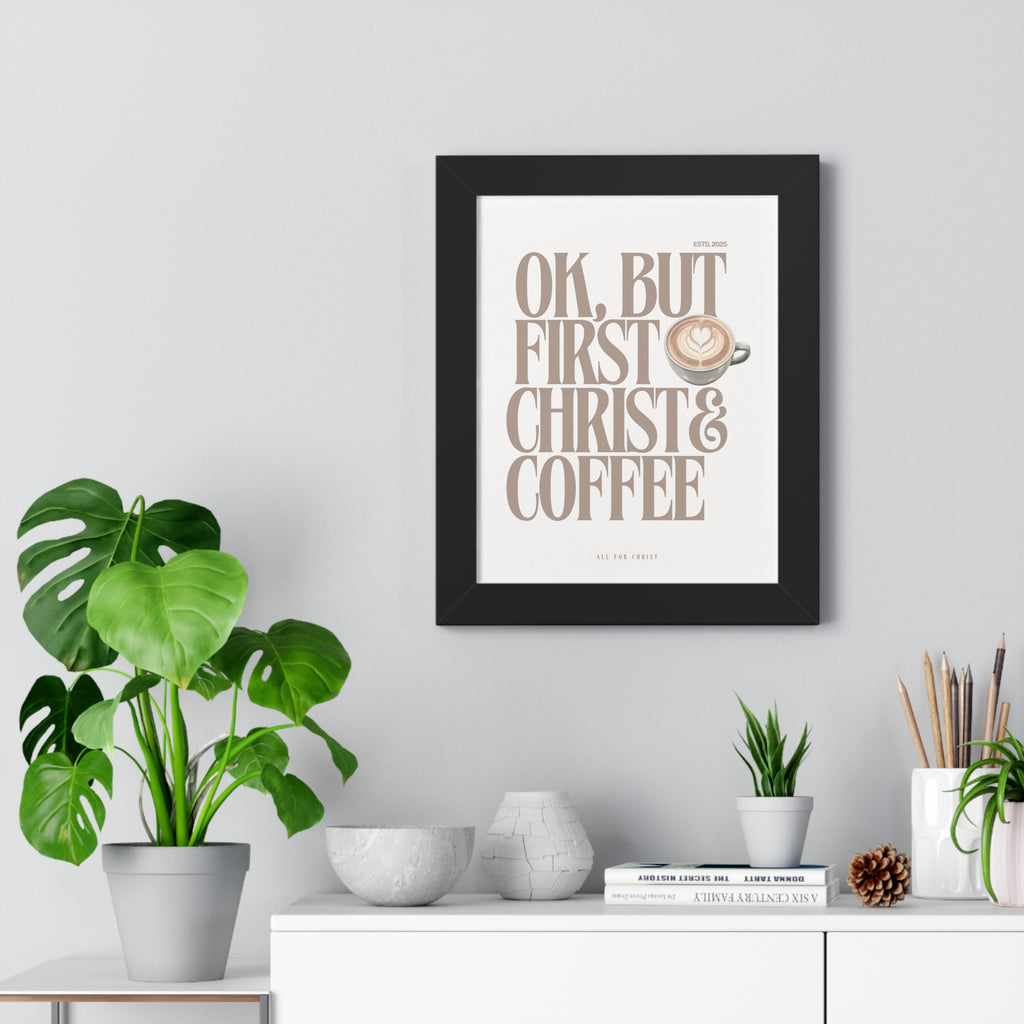 Framed Poster — “OK, But First Christ & Coffee” Wall Art