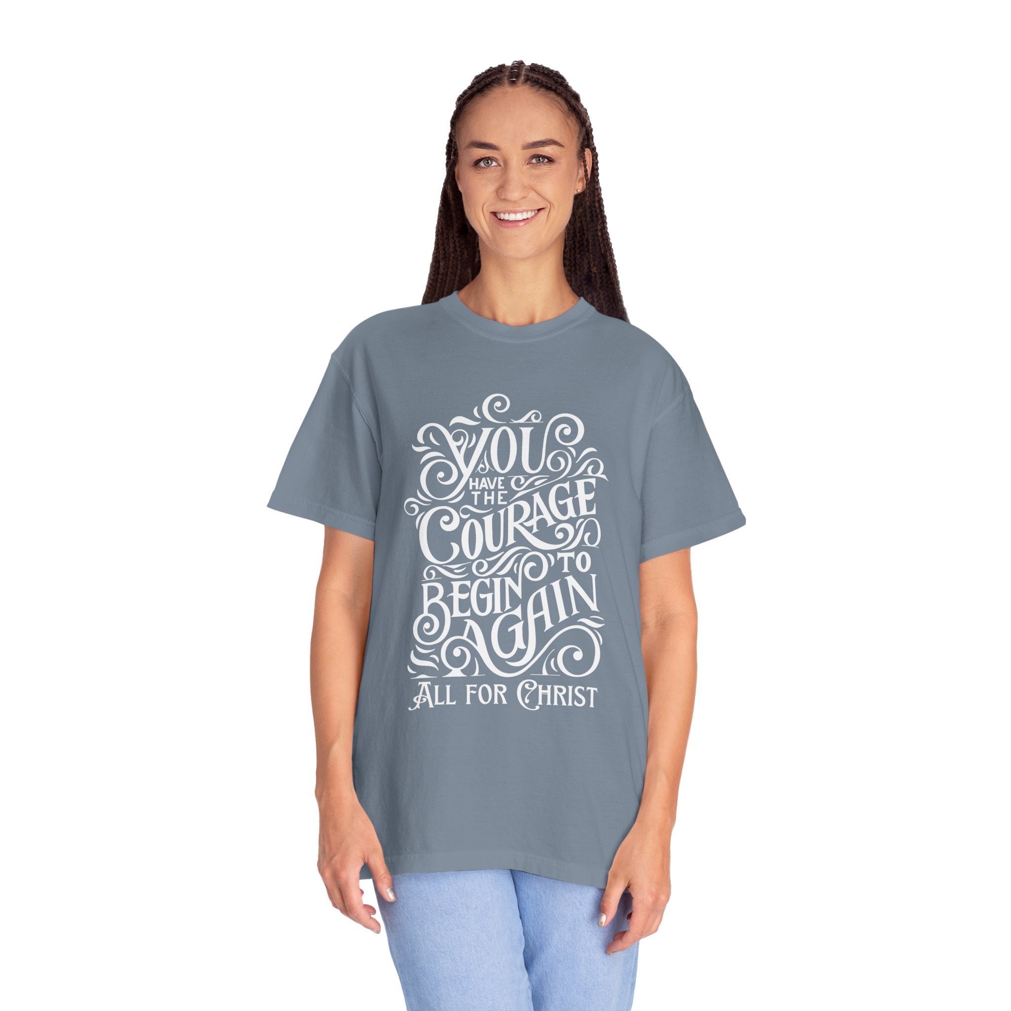 Inspirational Christian T-Shirt — “You Have the Courage to Begin Again” Garment-Dyed Tee