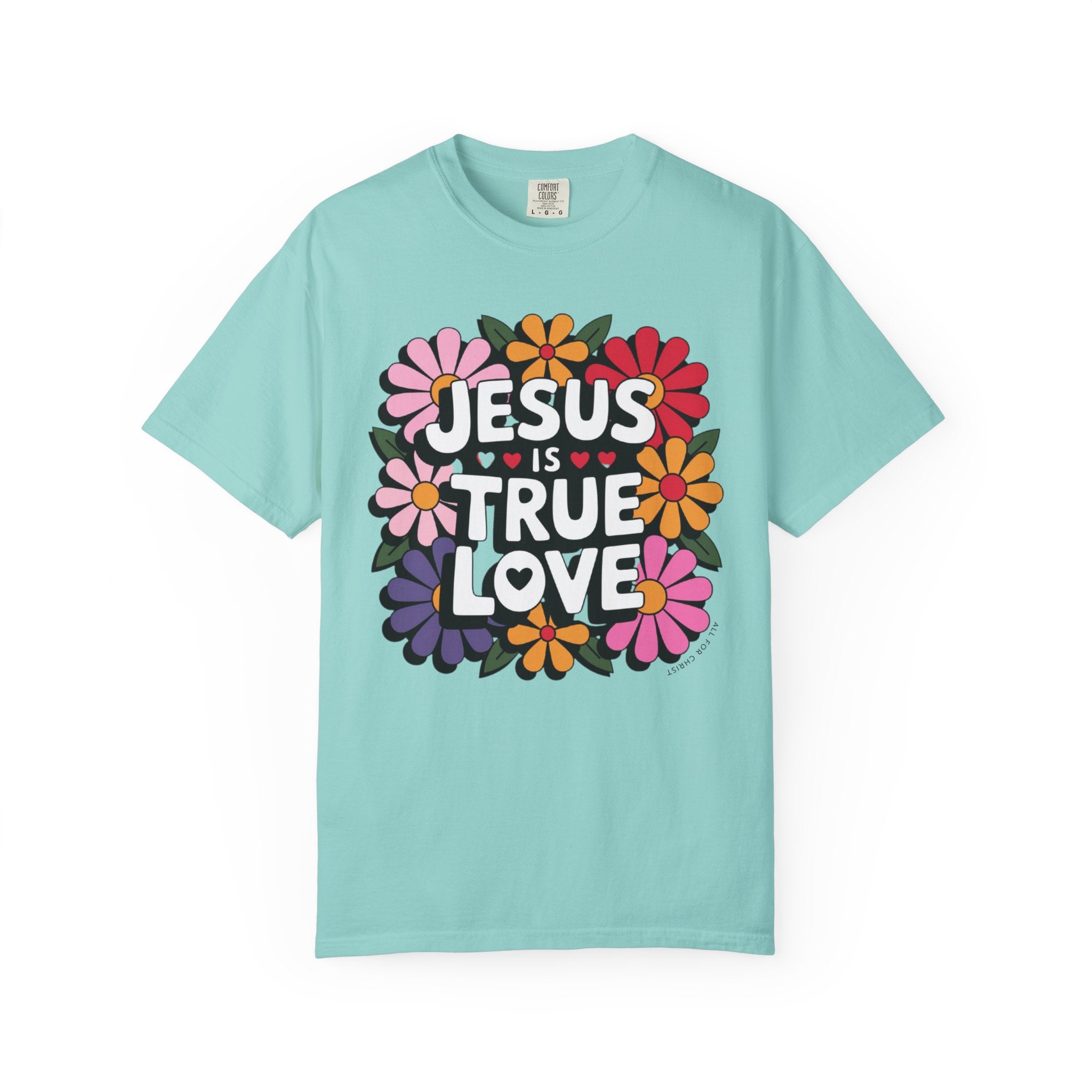 Jesus Is True Love T-Shirt — Floral Christian Faith Tee