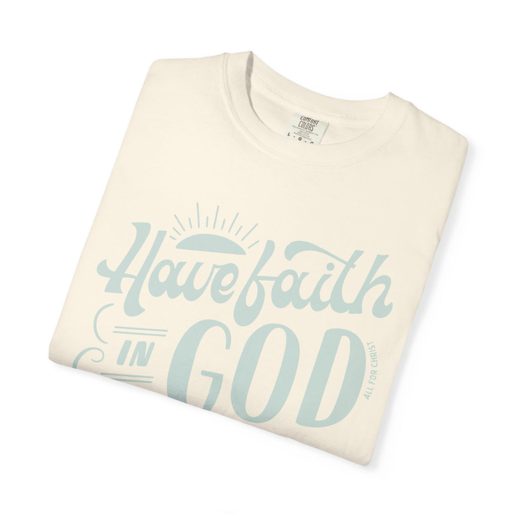 Have Faith in God T-Shirt — Inspirational Christian Tee
