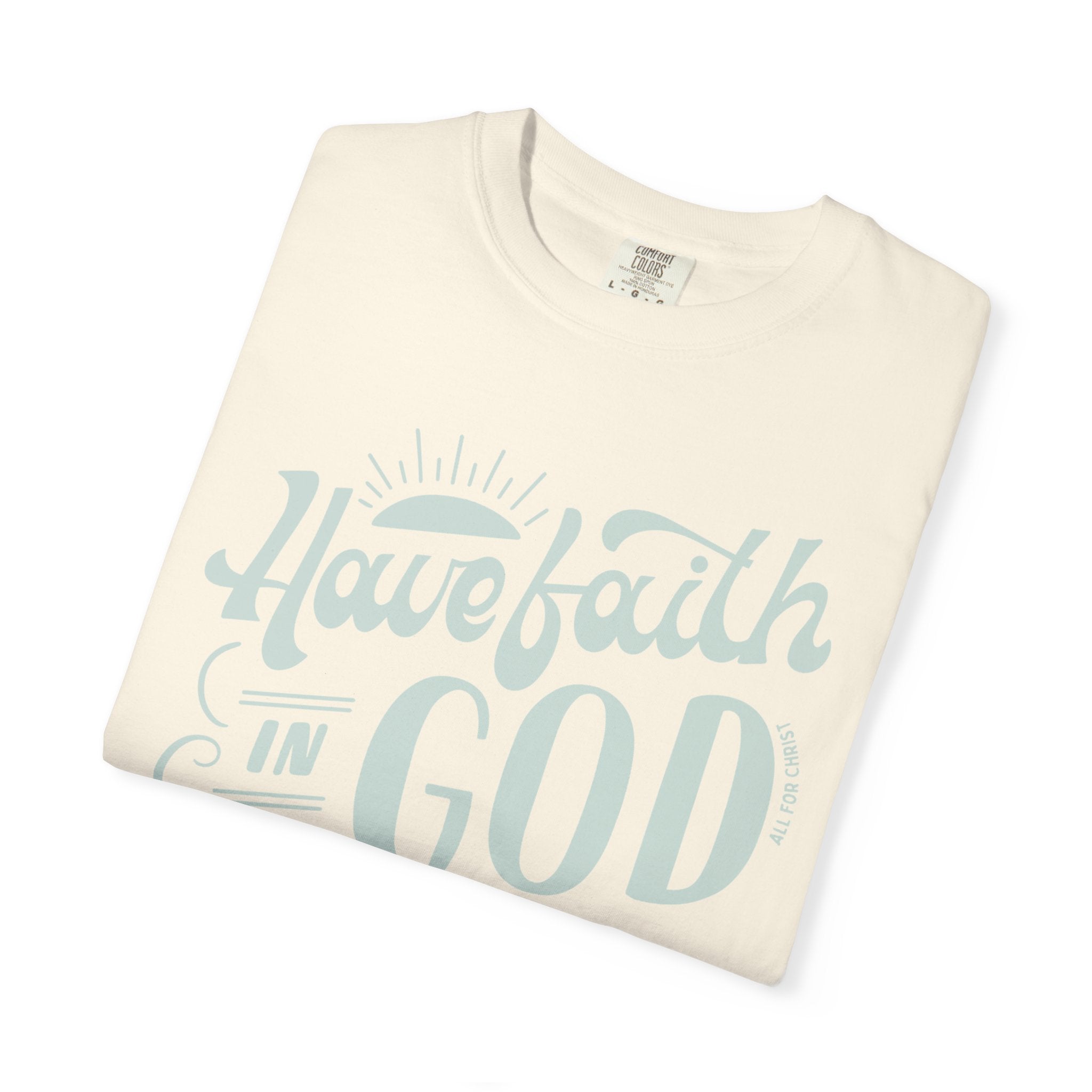 Have Faith in God T-Shirt — Inspirational Christian Tee