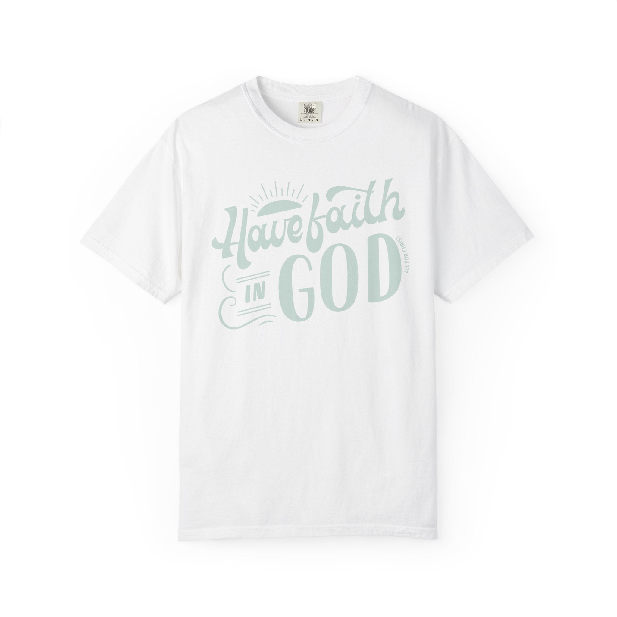 Have Faith in God T-Shirt — Inspirational Christian Tee