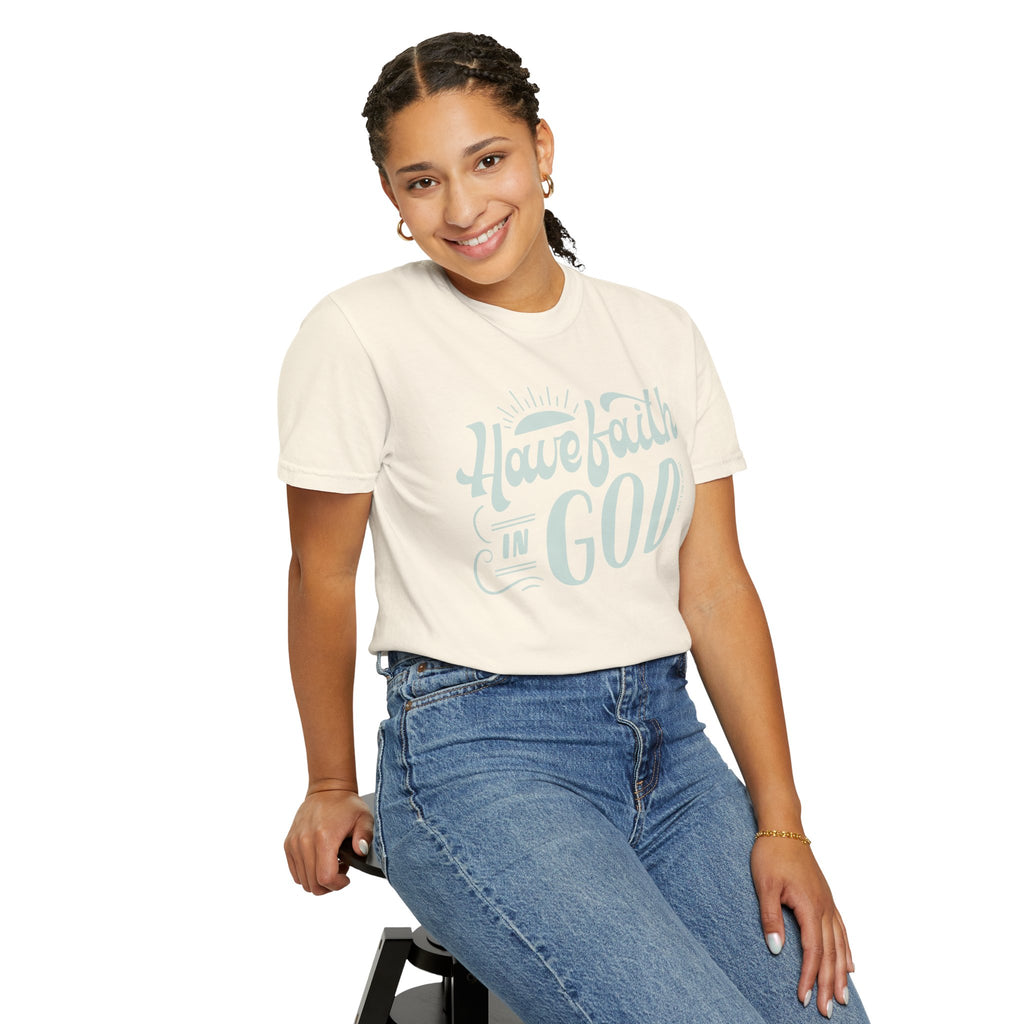 Have Faith in God T-Shirt — Inspirational Christian Tee