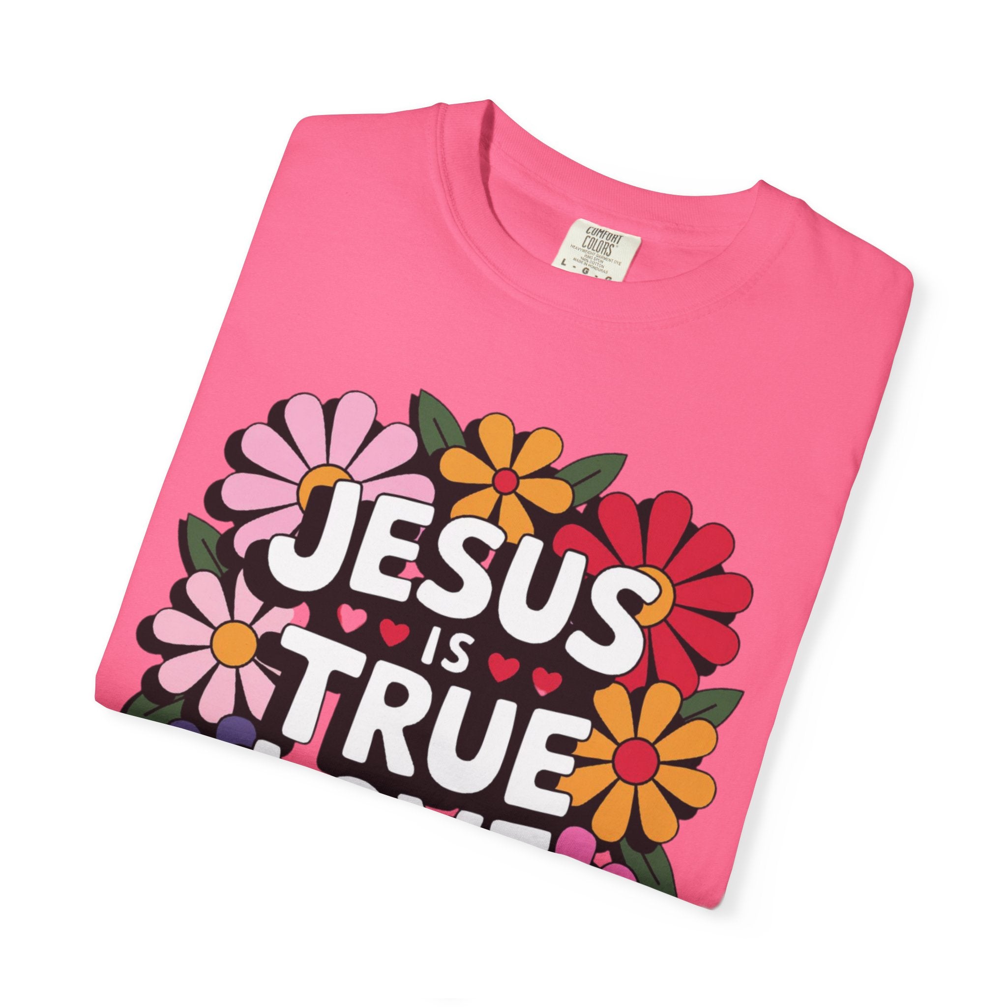 Jesus Is True Love T-Shirt — Floral Christian Faith Tee