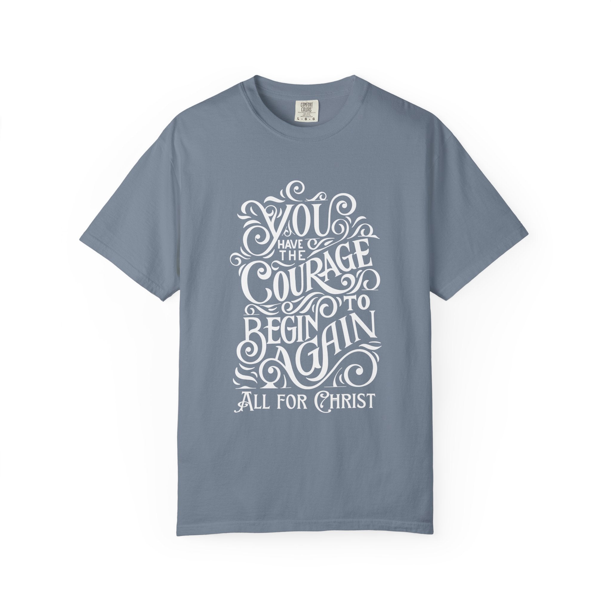 Inspirational Christian T-Shirt — “You Have the Courage to Begin Again” Garment-Dyed Tee