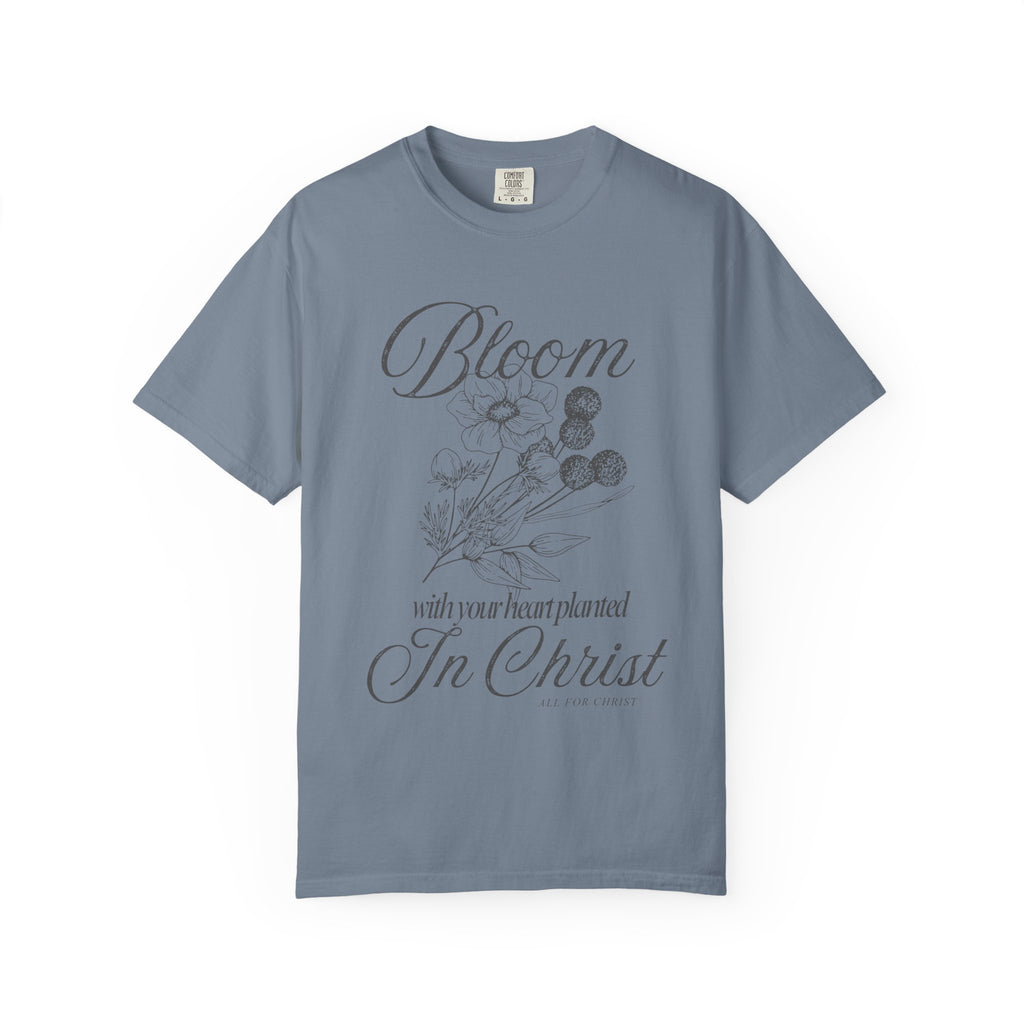Bloom in Christ T-Shirt — Floral Faith Tee with "Bloom with your heart planted in Christ"