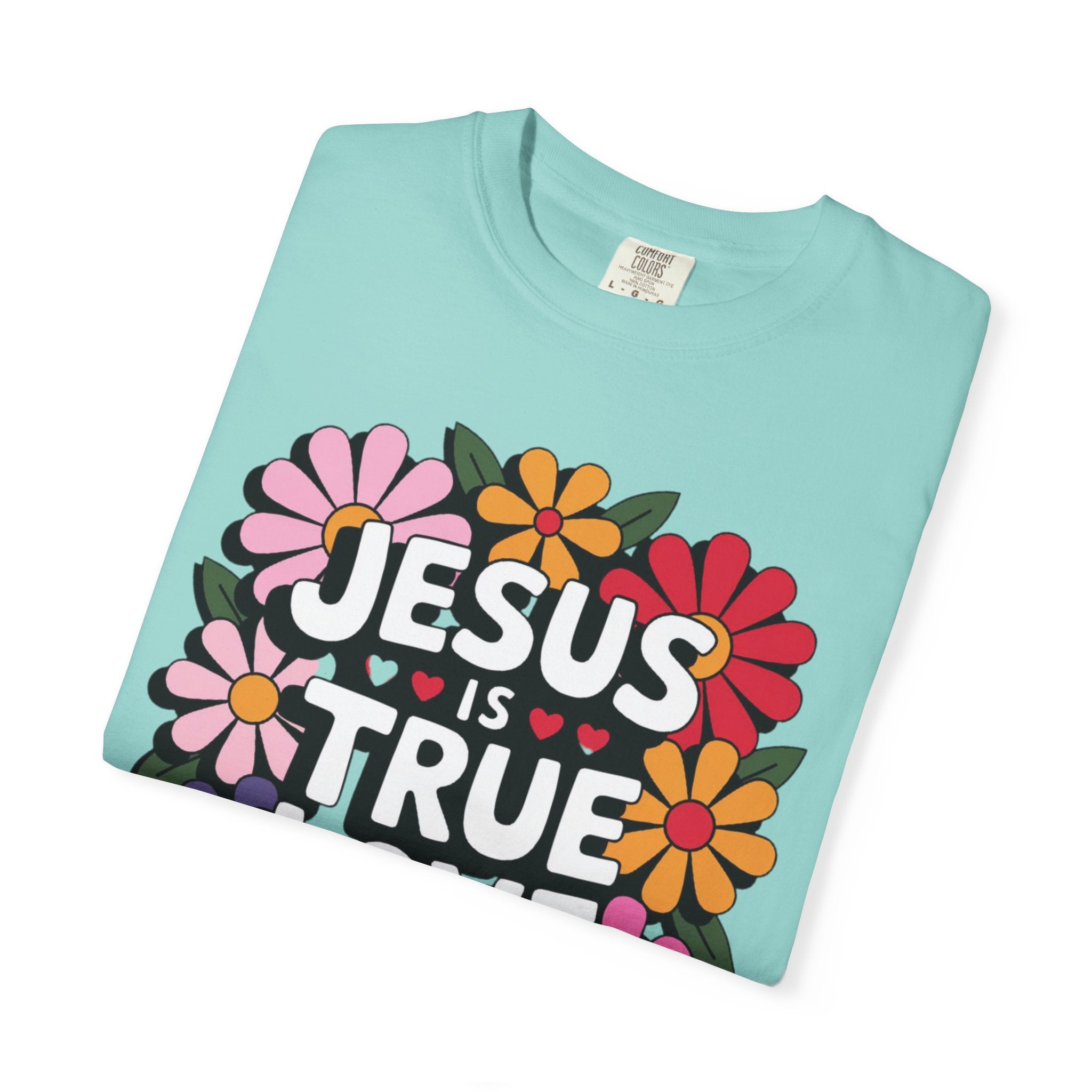 Jesus Is True Love T-Shirt — Floral Christian Faith Tee