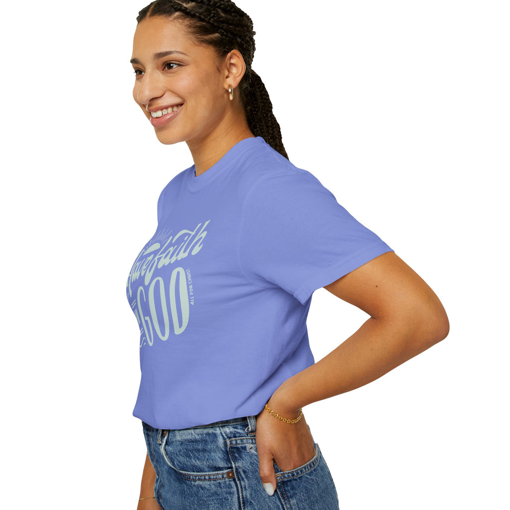 Have Faith in God T-Shirt — Inspirational Christian Tee