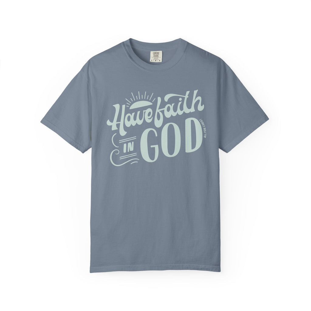 Have Faith in God T-Shirt — Inspirational Christian Tee
