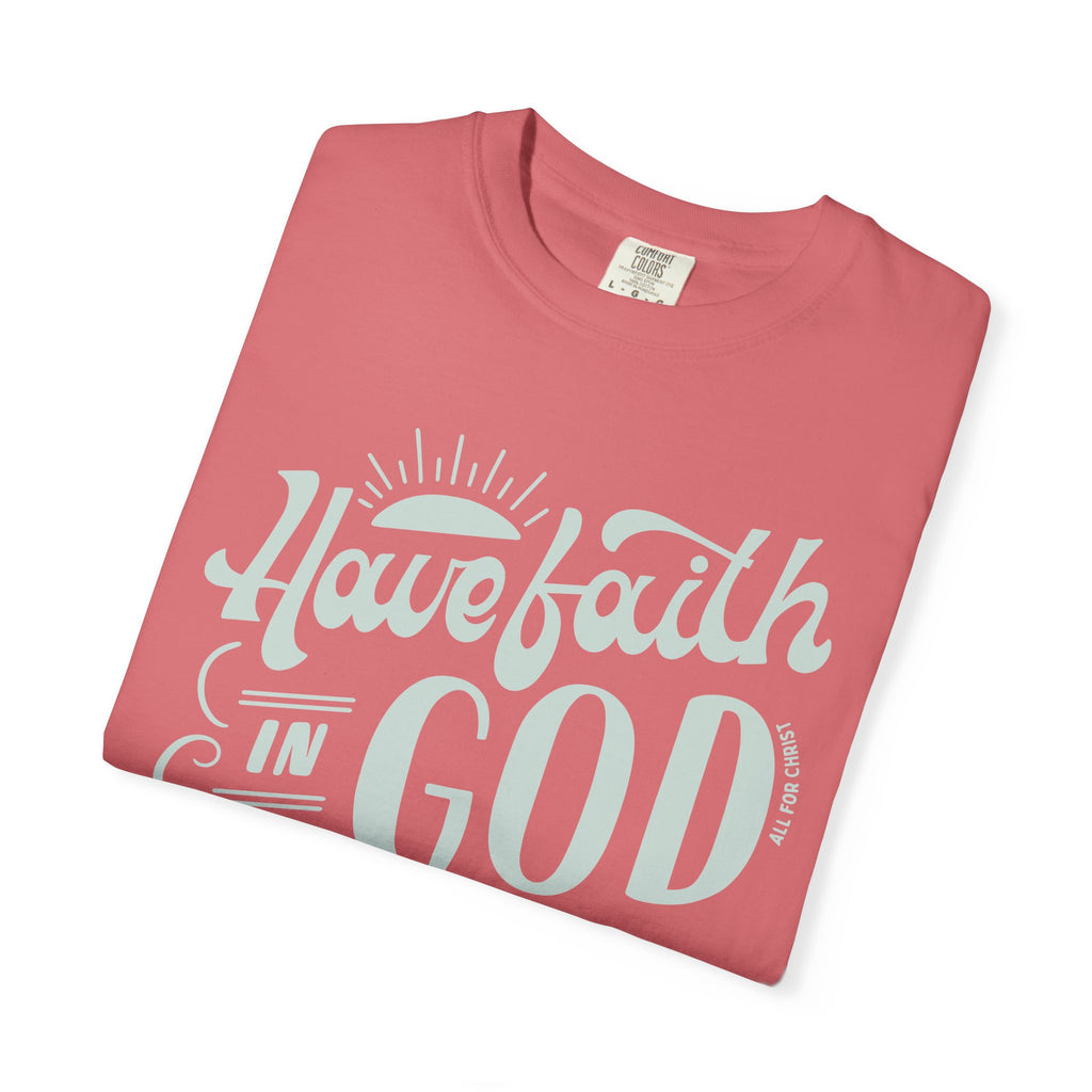 Have Faith in God T-Shirt — Inspirational Christian Tee