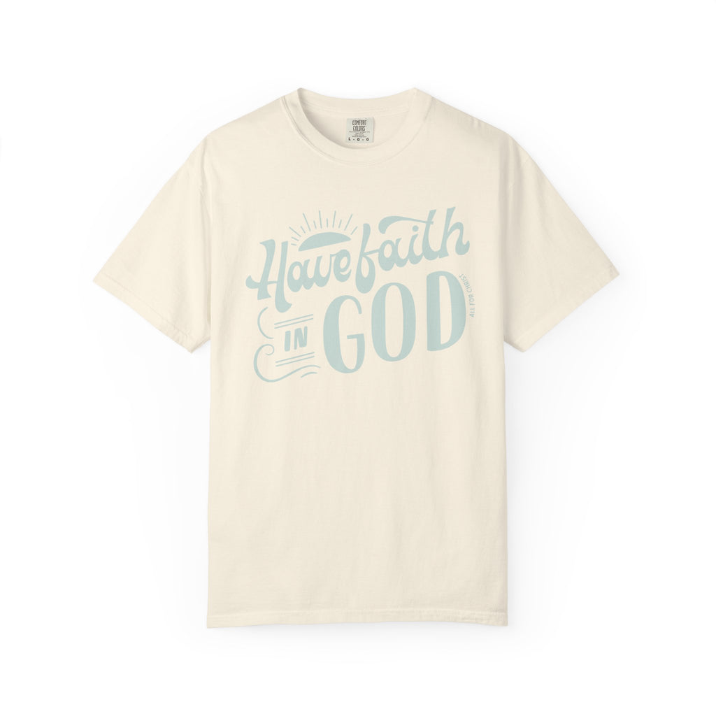 Have Faith in God T-Shirt — Inspirational Christian Tee