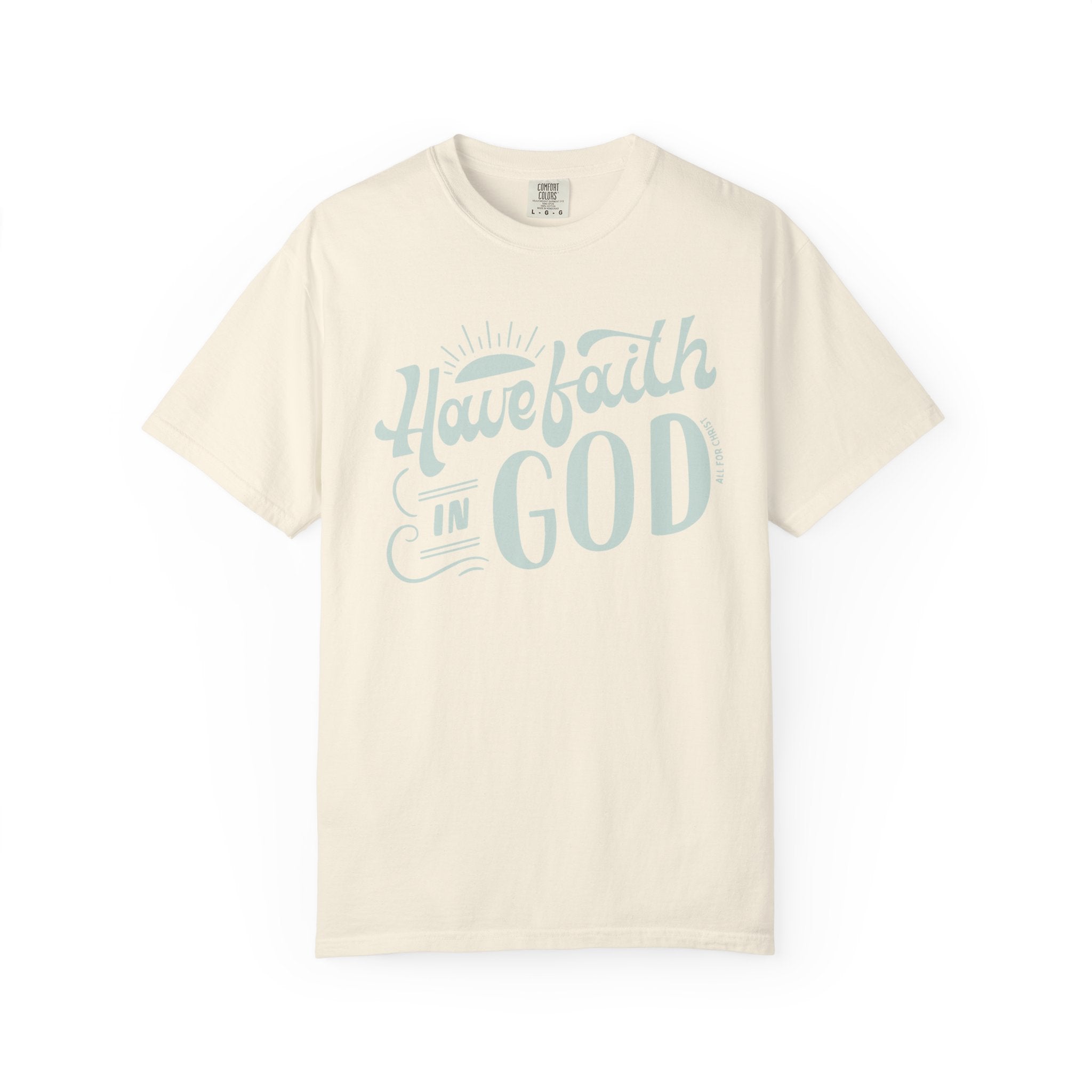 Have Faith in God T-Shirt — Inspirational Christian Tee