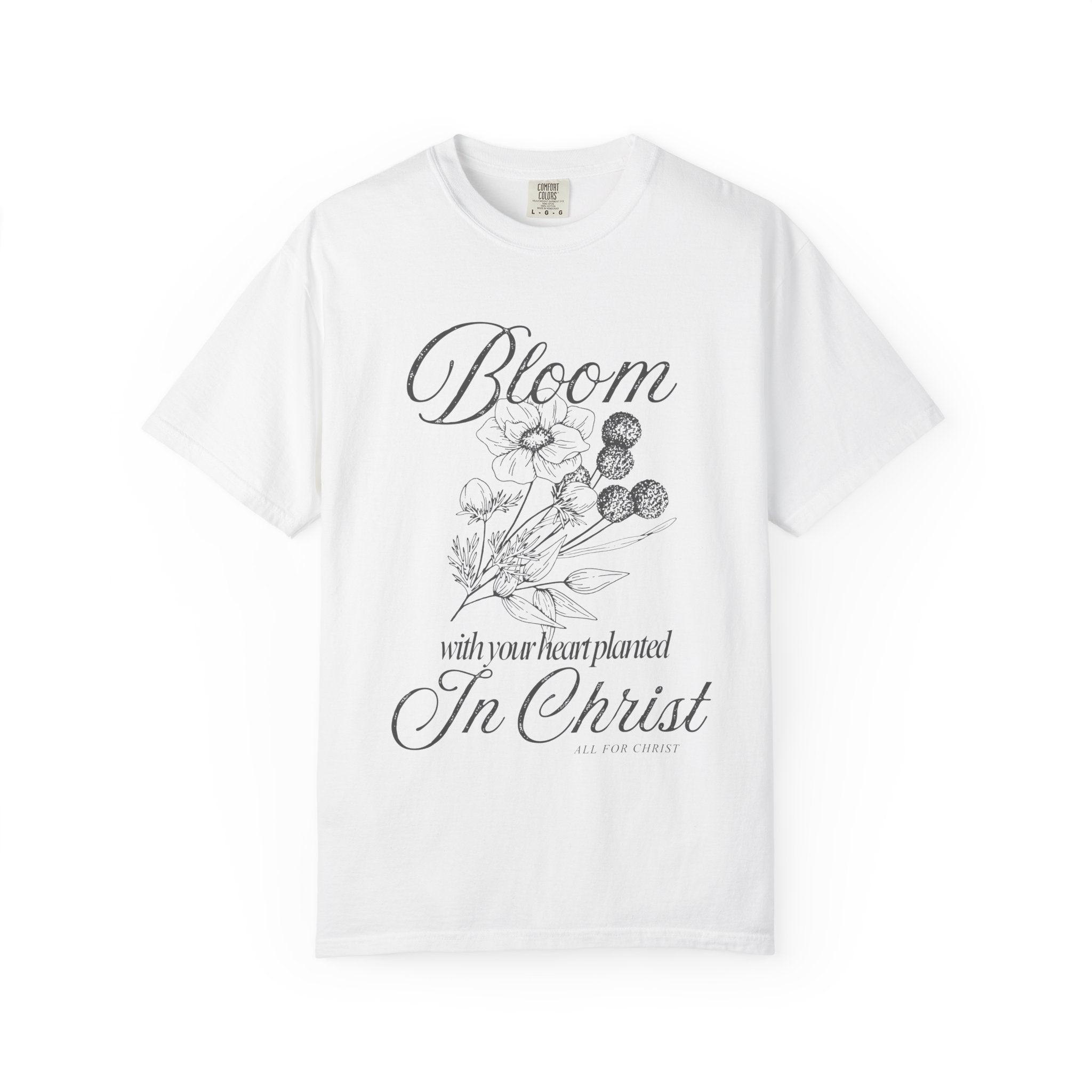 Bloom in Christ T-Shirt — Floral Faith Tee with "Bloom with your heart planted in Christ"