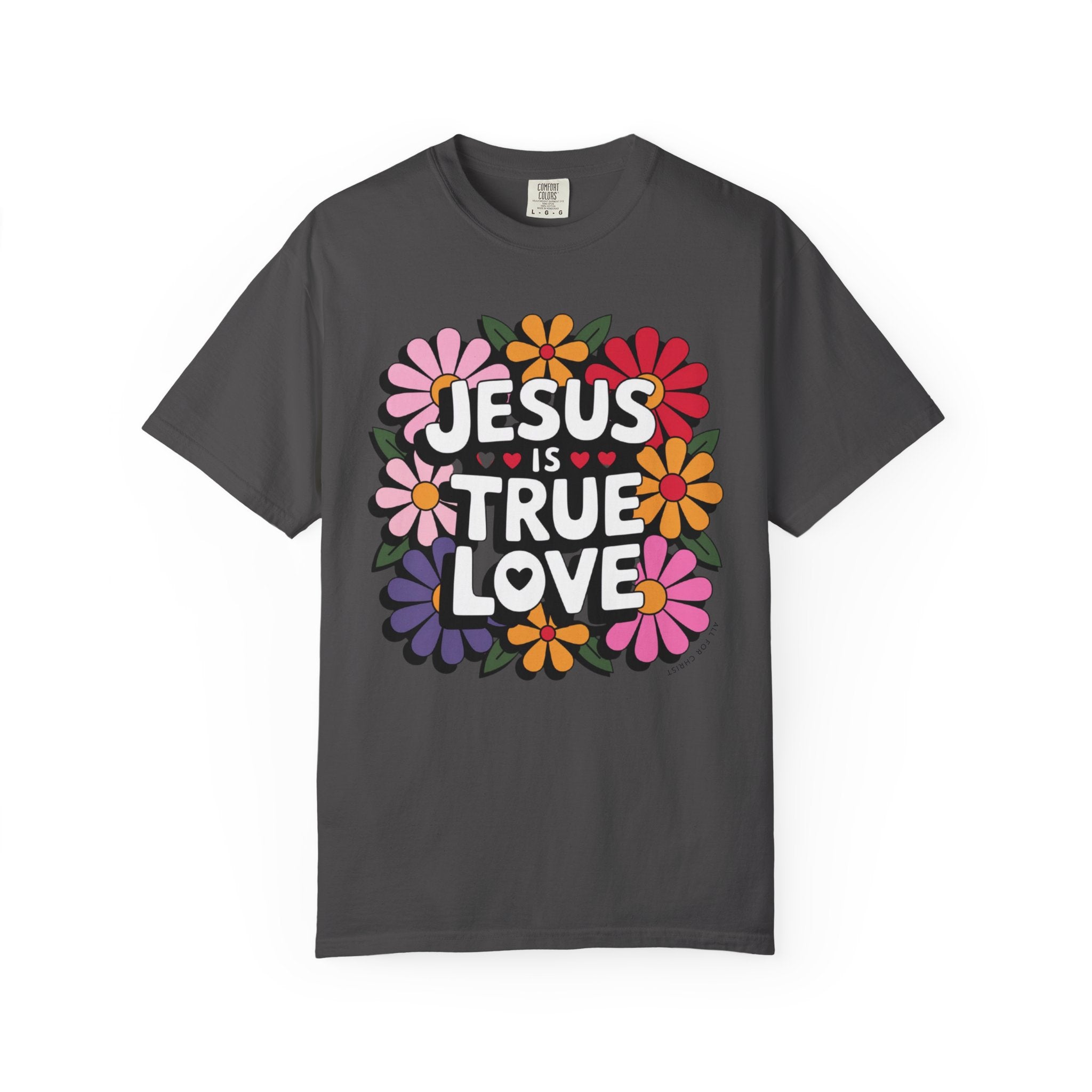 Jesus Is True Love T-Shirt — Floral Christian Faith Tee