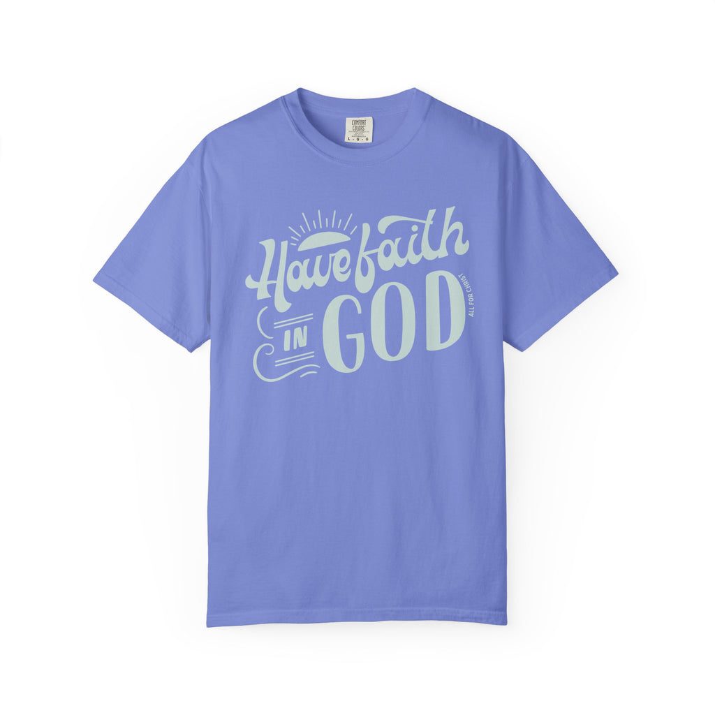 Have Faith in God T-Shirt — Inspirational Christian Tee