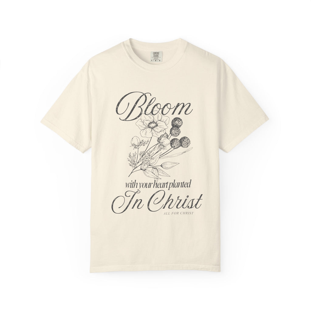 Bloom in Christ T-Shirt — Floral Faith Tee with "Bloom with your heart planted in Christ"