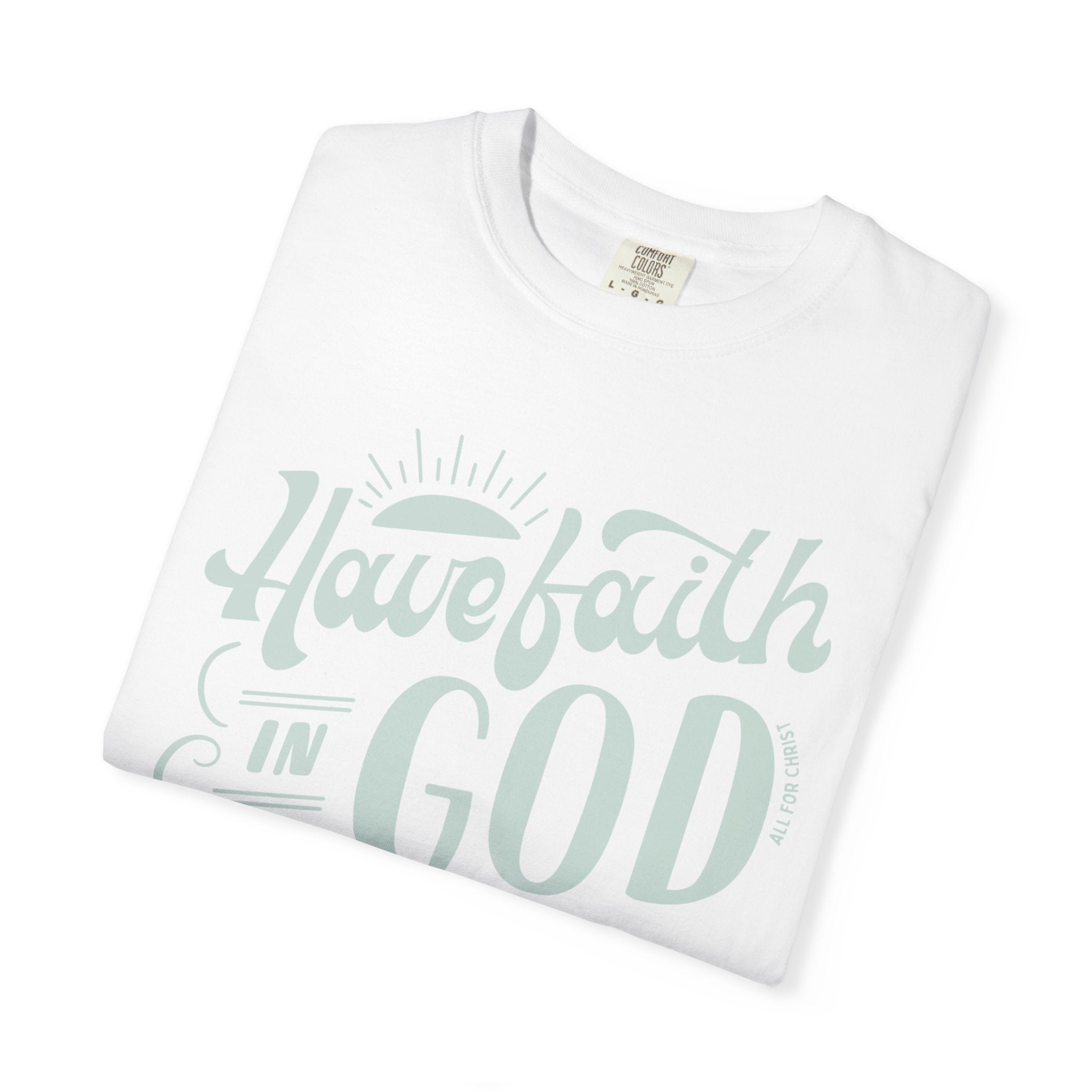 Have Faith in God T-Shirt — Inspirational Christian Tee