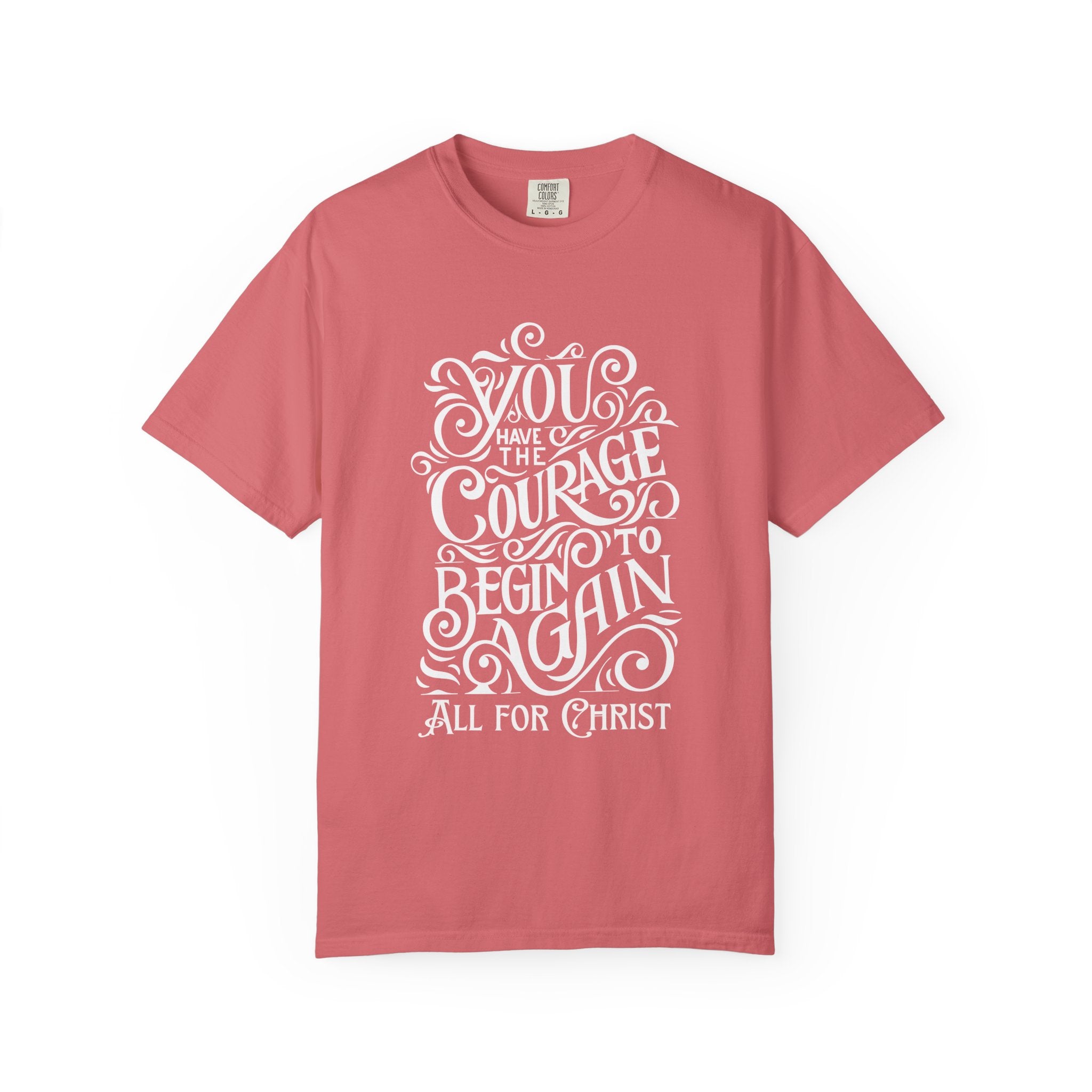Inspirational Christian T-Shirt — “You Have the Courage to Begin Again” Garment-Dyed Tee