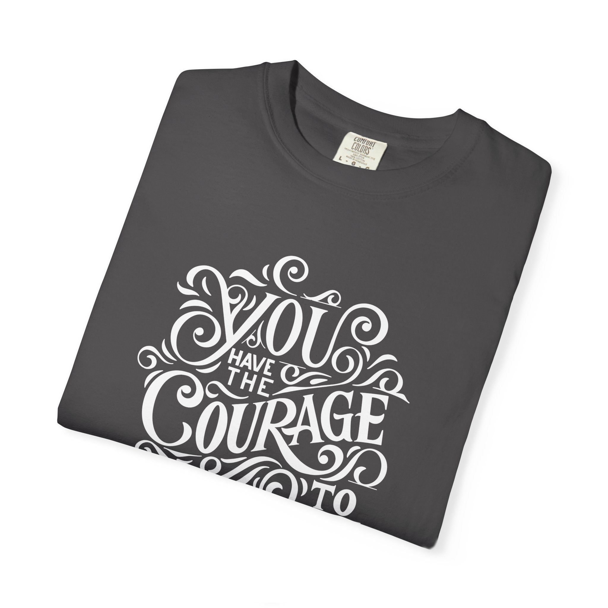 Inspirational Christian T-Shirt — “You Have the Courage to Begin Again” Garment-Dyed Tee