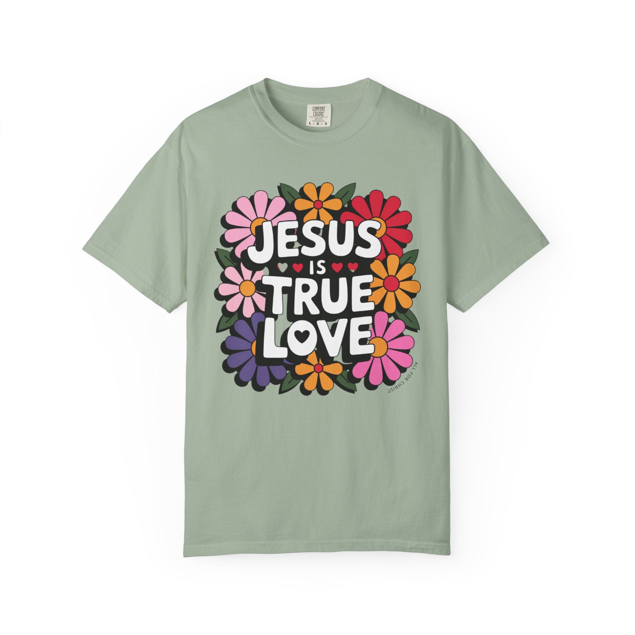 Jesus Is True Love T-Shirt — Floral Christian Faith Tee
