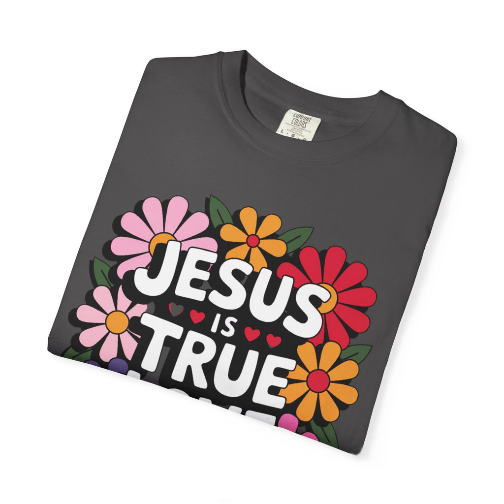 Jesus Is True Love T-Shirt — Floral Christian Faith Tee