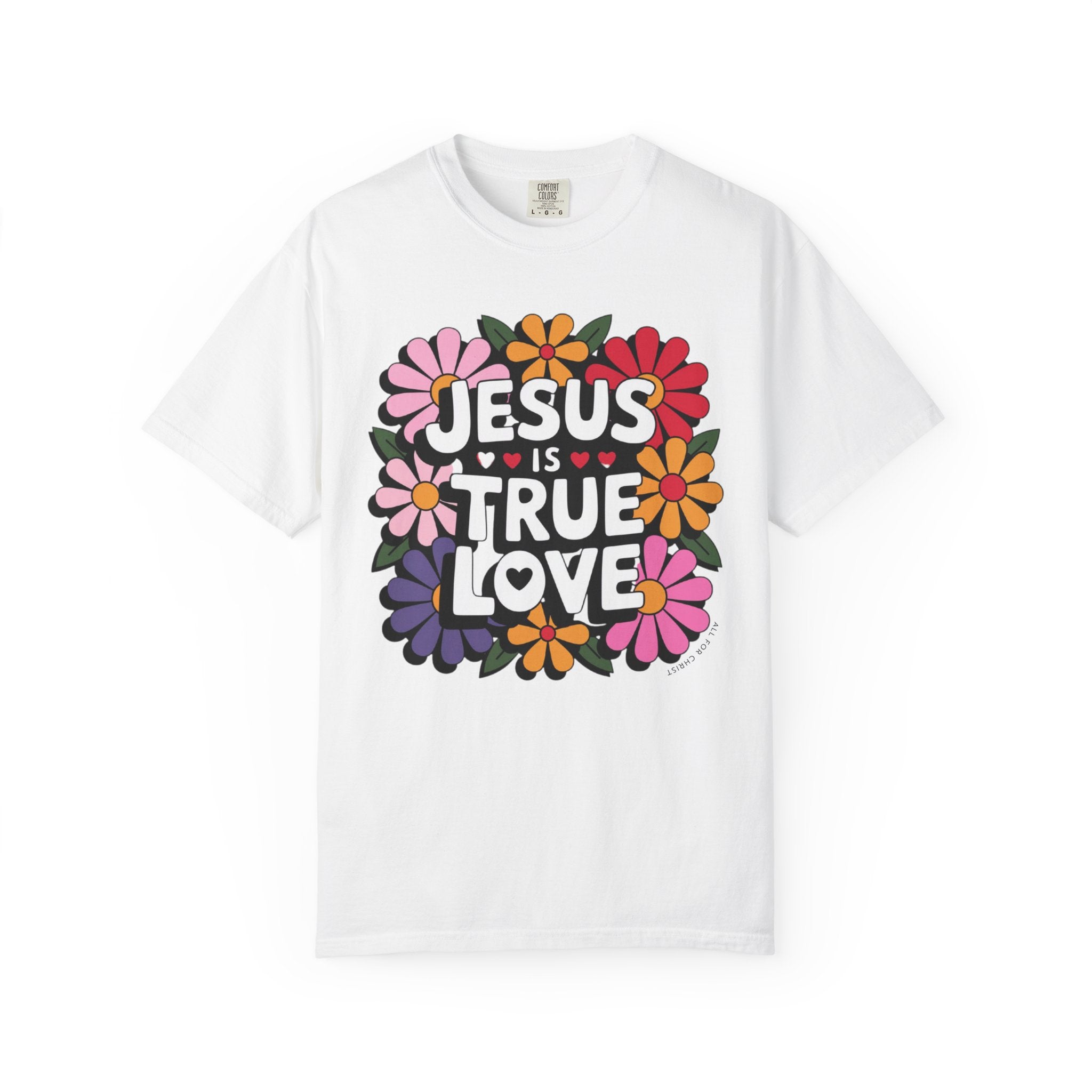 Jesus Is True Love T-Shirt — Floral Christian Faith Tee