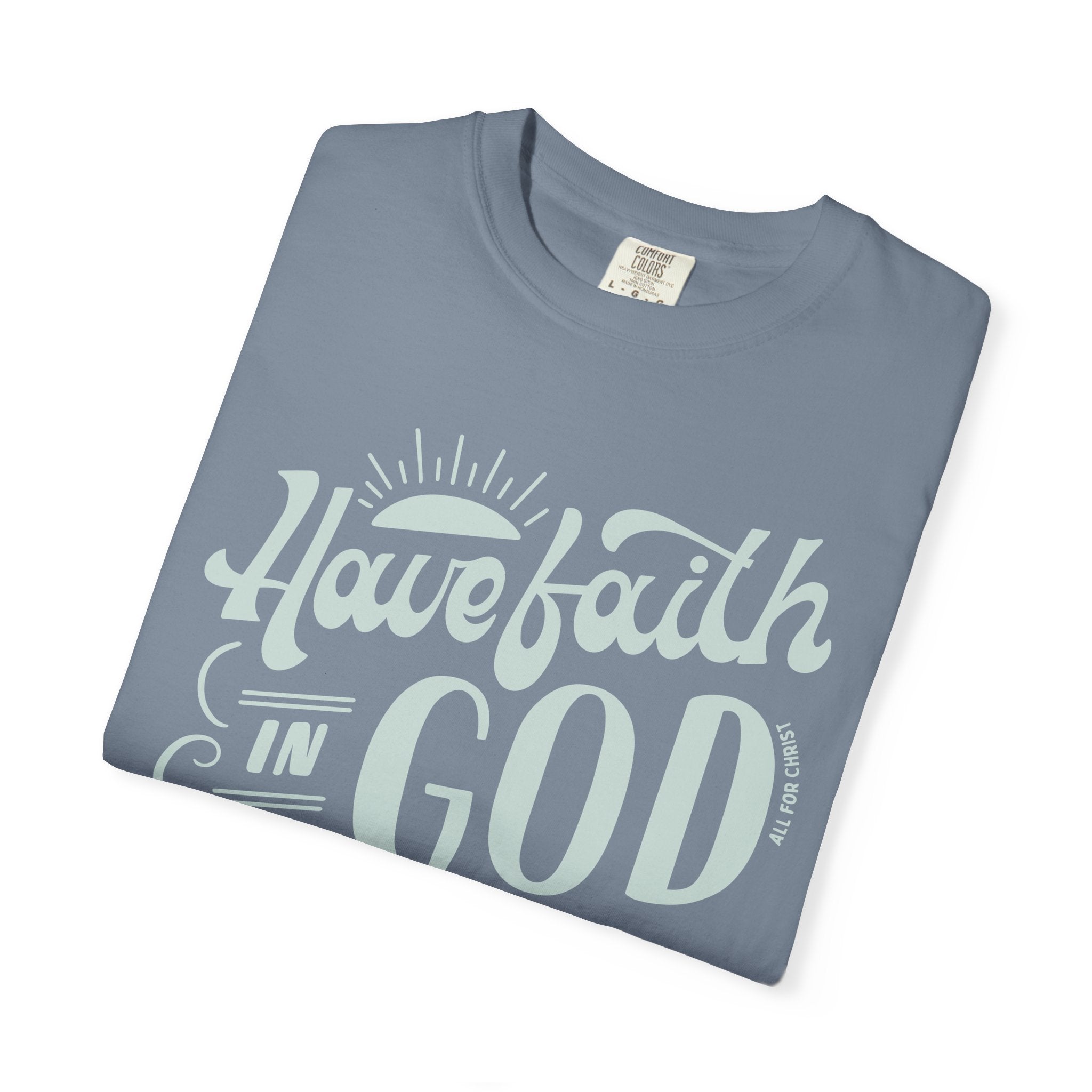 Have Faith in God T-Shirt — Inspirational Christian Tee