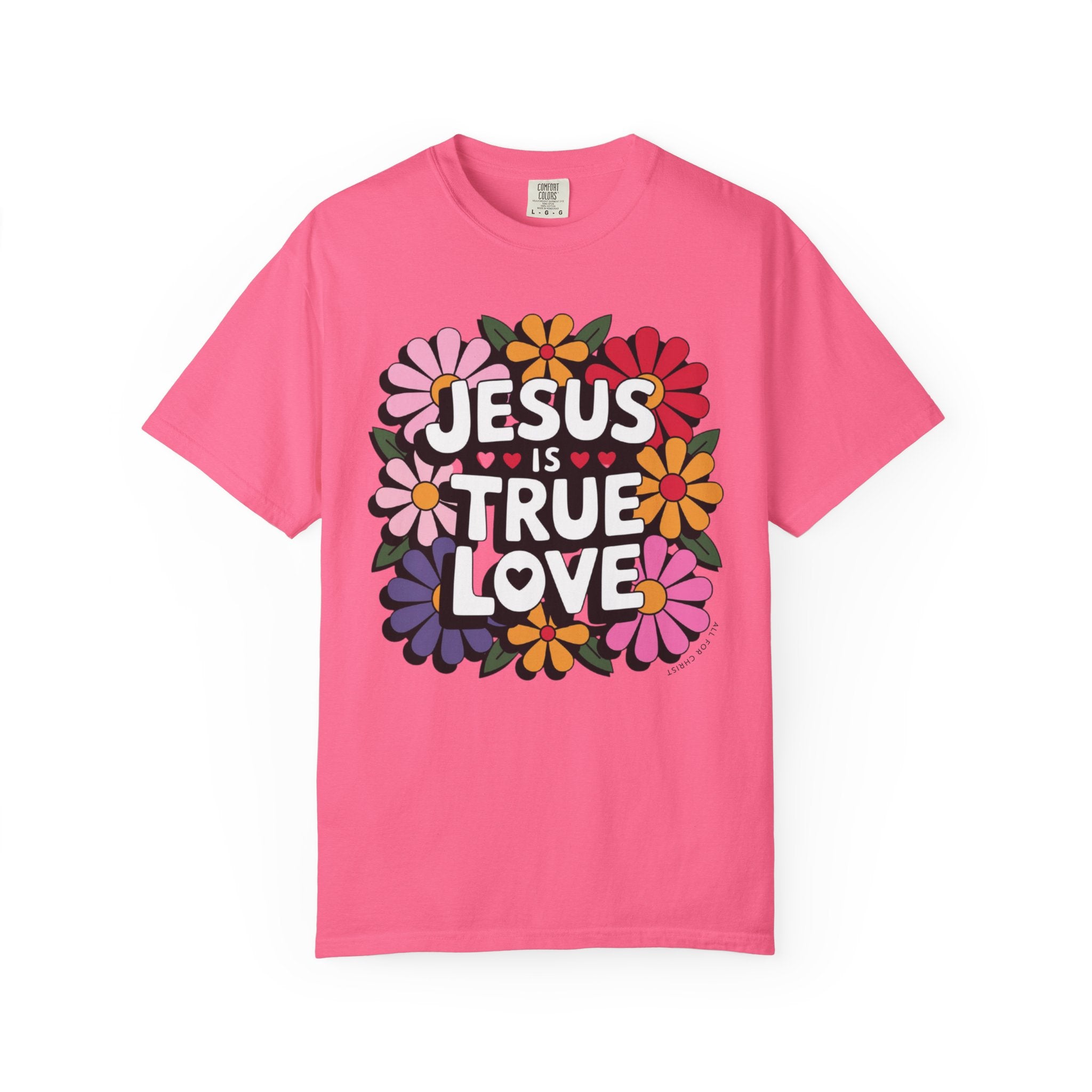 Jesus Is True Love T-Shirt — Floral Christian Faith Tee