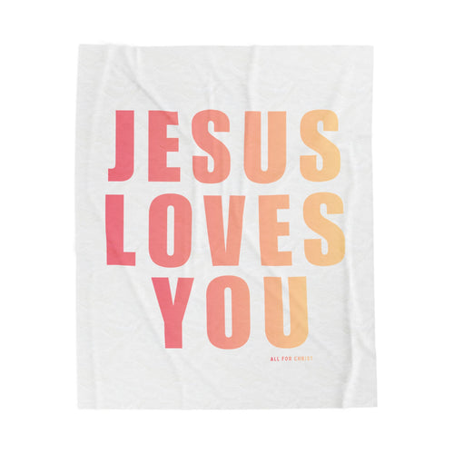 "Jesus Loves You" Velveteen Plush Blanket — Christian Inspirational Throw