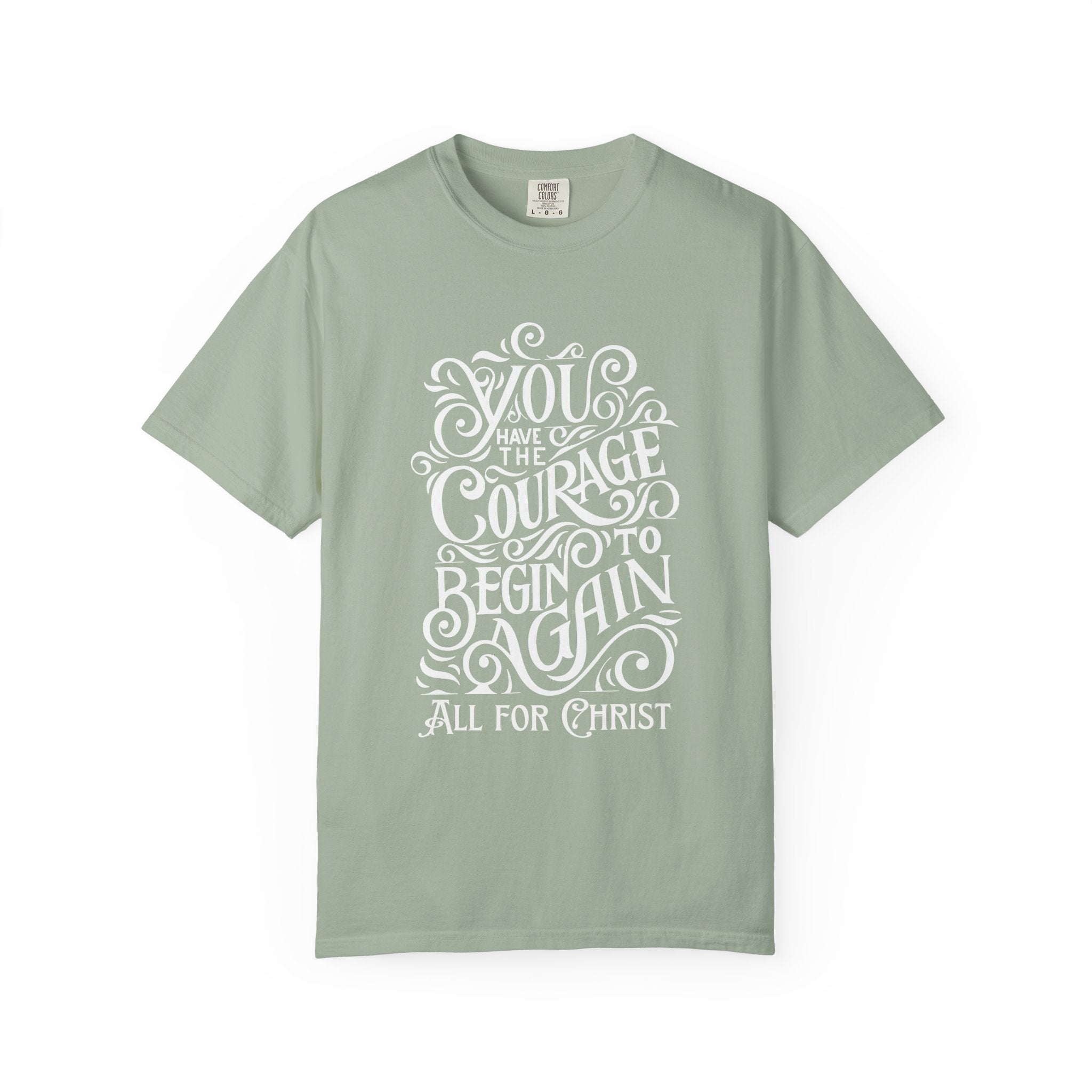 Inspirational Christian T-Shirt — “You Have the Courage to Begin Again” Garment-Dyed Tee
