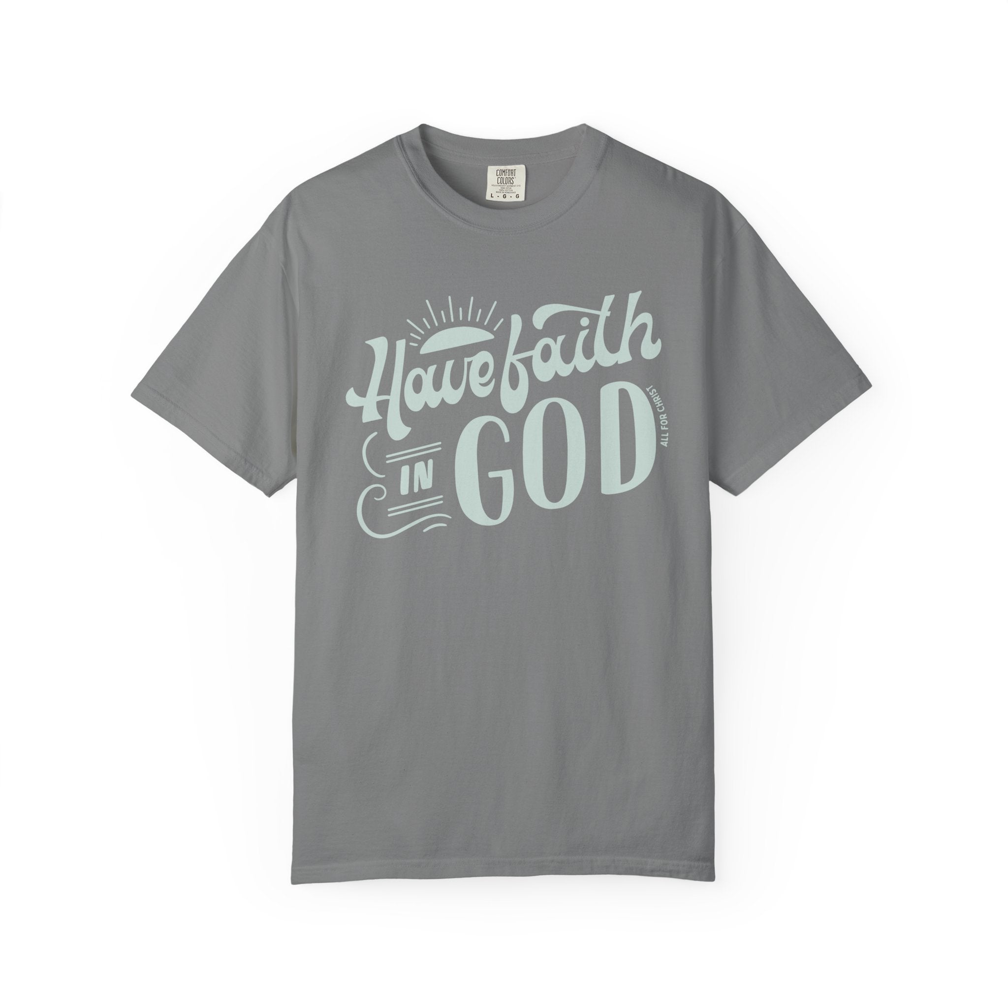 Have Faith in God T-Shirt — Inspirational Christian Tee