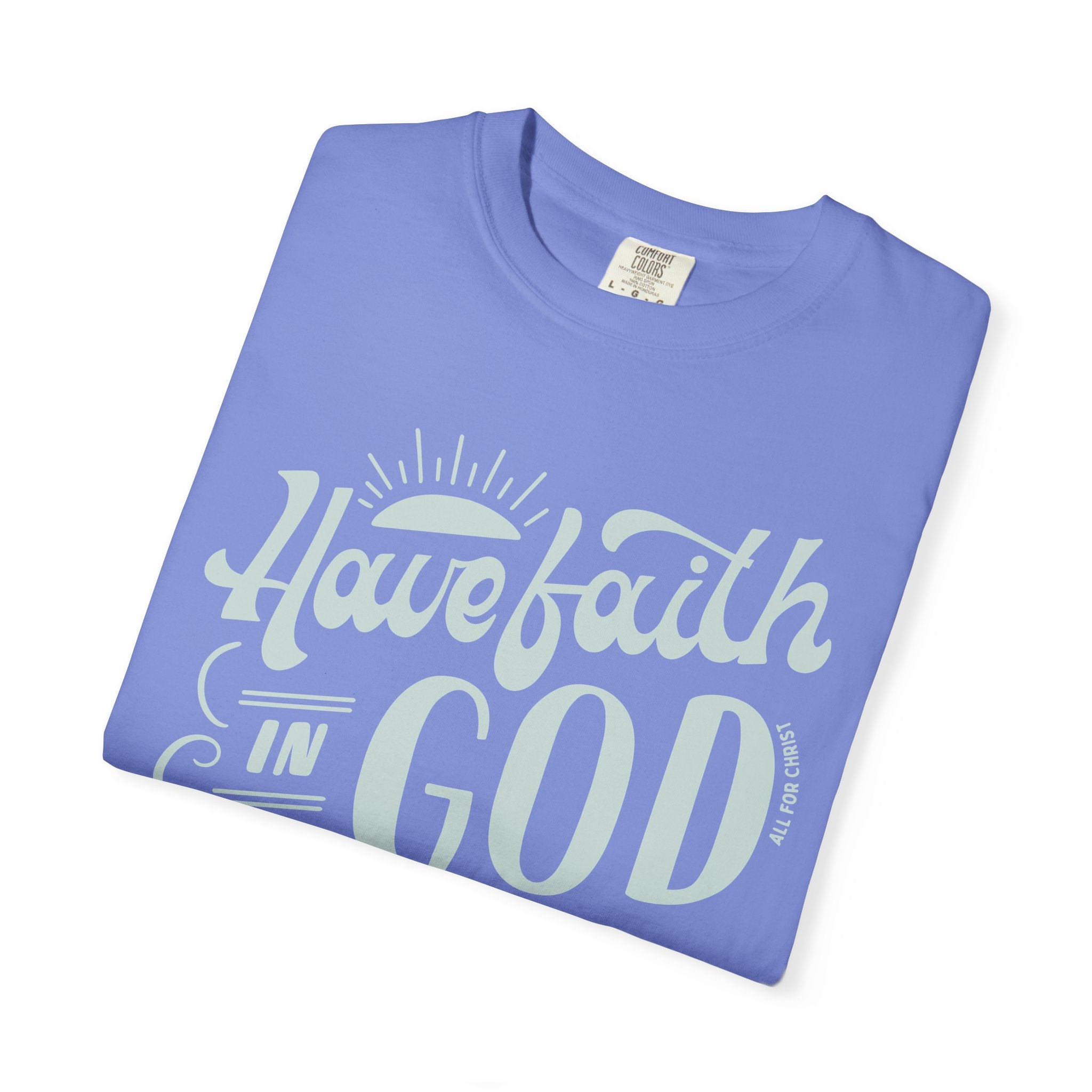 Have Faith in God T-Shirt — Inspirational Christian Tee