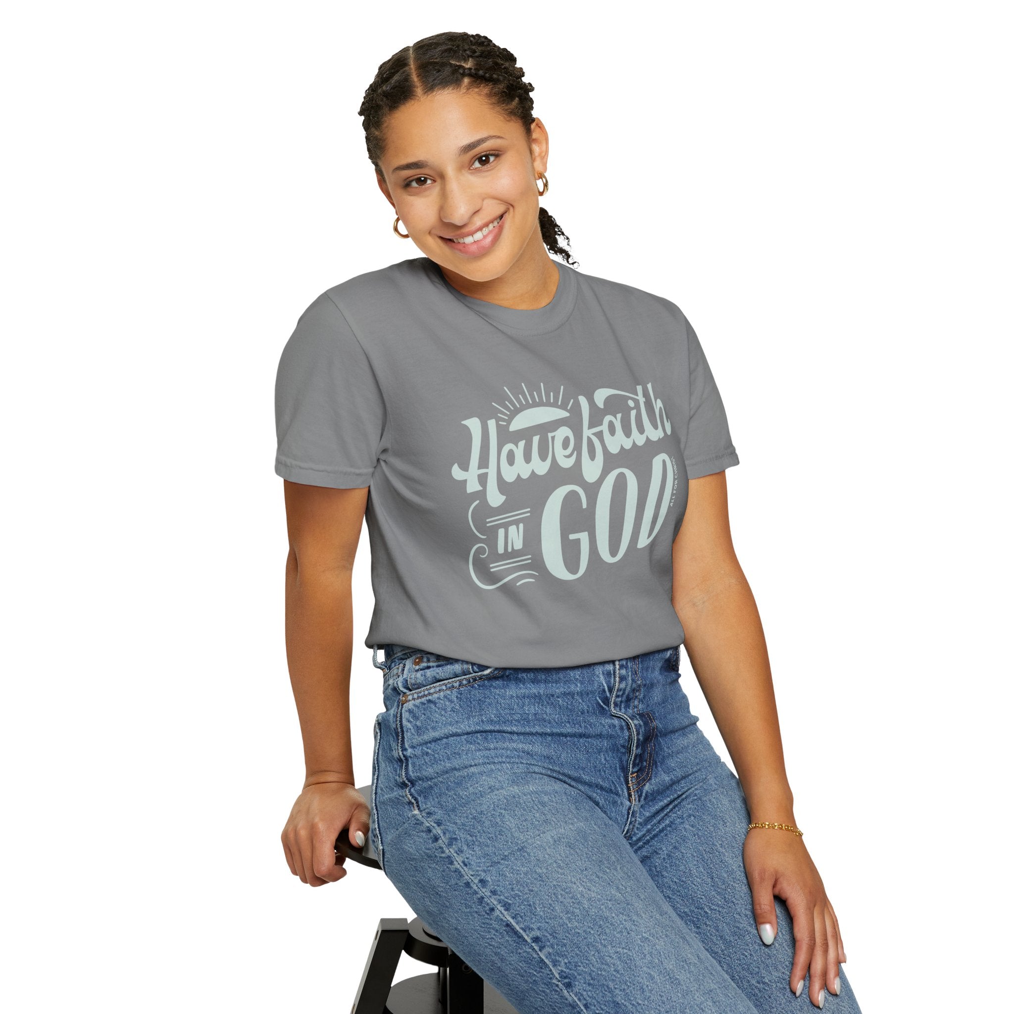 Have Faith in God T-Shirt — Inspirational Christian Tee