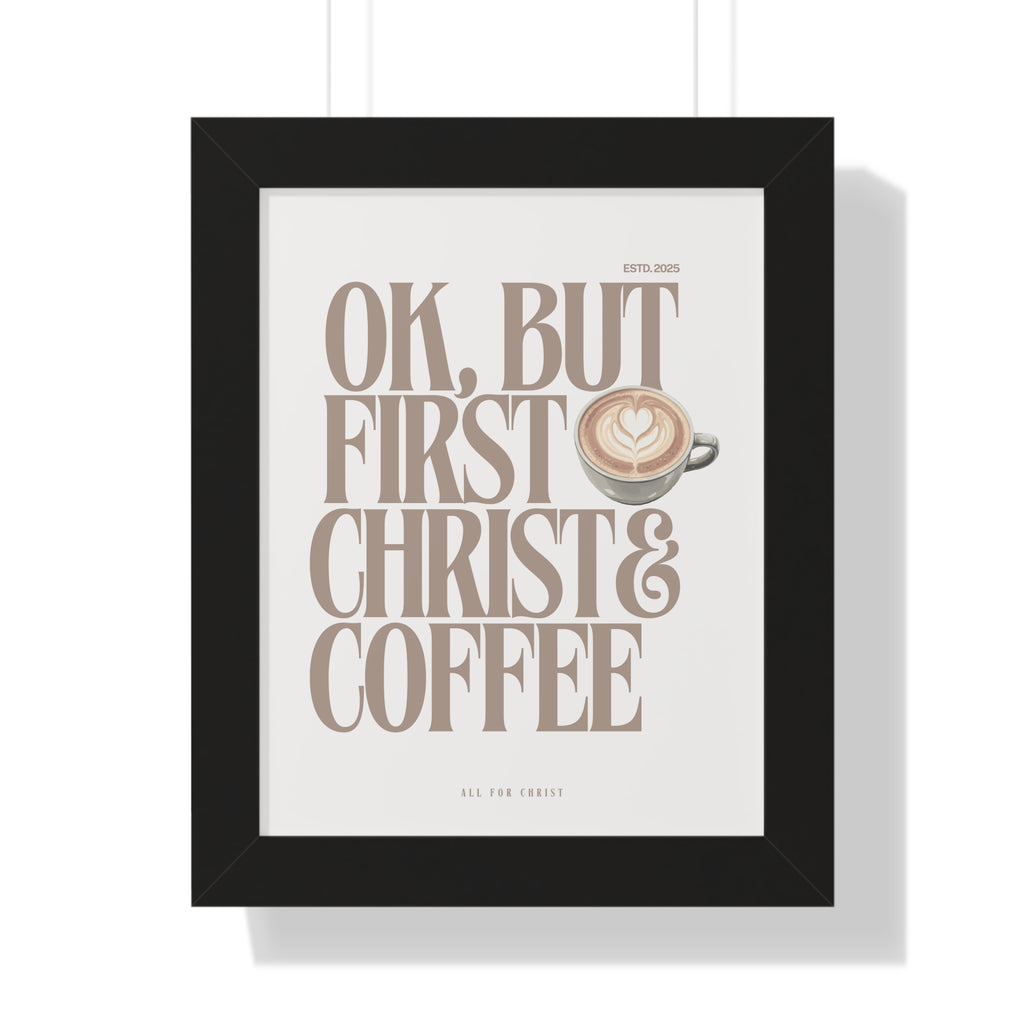 Framed Poster — “OK, But First Christ & Coffee” Wall Art